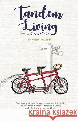 Tandem Living: One young woman's high-risk adventure with Jesus across cultures, through cancer, and into the mystery of God. Kraft, Krishana 9780998744797 Krishana Kraft - książka