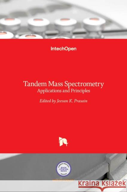 Tandem Mass Spectrometry: Applications and Principles Jeevan Prasain 9789535101413 Intechopen - książka