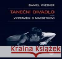 Taneční divadlo aneb vyprávění o Macbethovi Daniel Wiesner 9788073314118 Akademie múzických umění - książka