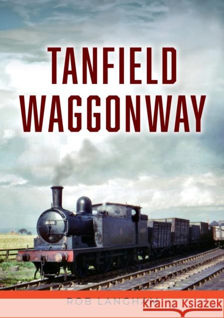 Tanfield Waggonway Rob Langham 9781398105584 Amberley Publishing - książka