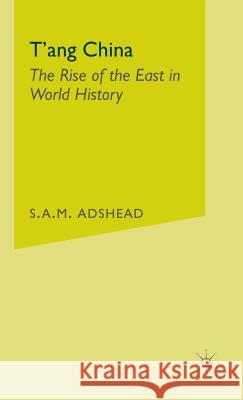 T'Ang China: The Rise of the East in World History Adshead, S. 9781403934567 Palgrave MacMillan - książka