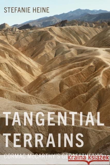 Tangential Terrains: Cormac McCarthy's Geoaesthetics Stefanie Heine 9781647792312 University of Nevada Press - książka