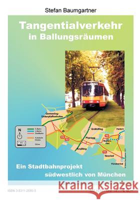 Tangentialverkehr in Ballungsräumen: Ein Stadtbahnprojekt südwestlich von München Stefan Baumgartner 9783831126897 Books on Demand - książka