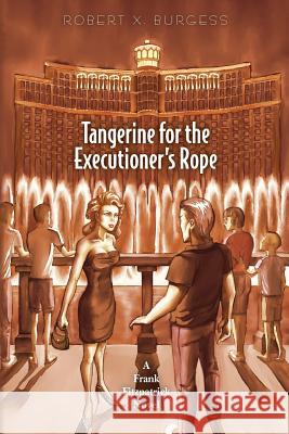 Tangerine for the Executioner's Rope: A Frank Fitzpatrick Novel Robert X. Burgess 9780615922812 Lost Horizon Press - książka