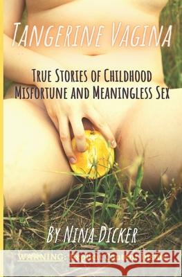 Tangerine Vagina: True Stories of Childhood Misfortune and Meaningless Sex Anjum Choudhury Mark Schoenfeld Paul Boynton 9780578718156 Bowker Identifier Services - książka