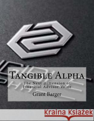Tangible Alpha: The Next Dimension of Financial Advisor Value Grant S. Barger 9781535239974 Createspace Independent Publishing Platform - książka