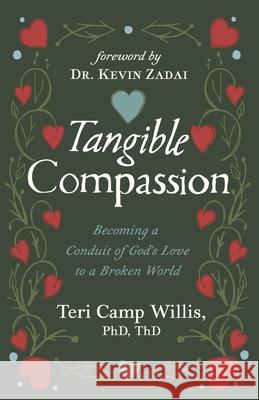 Tangible Compassion: Becoming a Conduit of God's Love to a Broken World Kevin L. Zadai Teri Camp Willis 9781663102980 Warrior Notes Publishing - książka