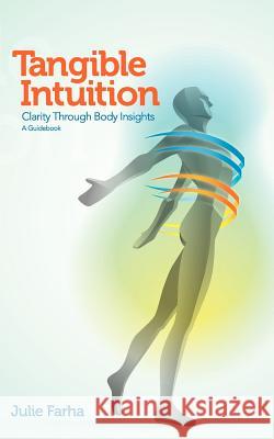 Tangible Intuition Julie Farha 9780985768409 Clear Insight, LLC - książka