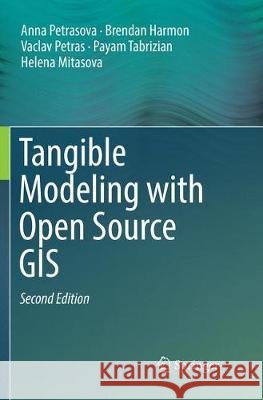 Tangible Modeling with Open Source GIS Anna Petrasova Brendan Harmon Vaclav Petras 9783030077358 Springer - książka