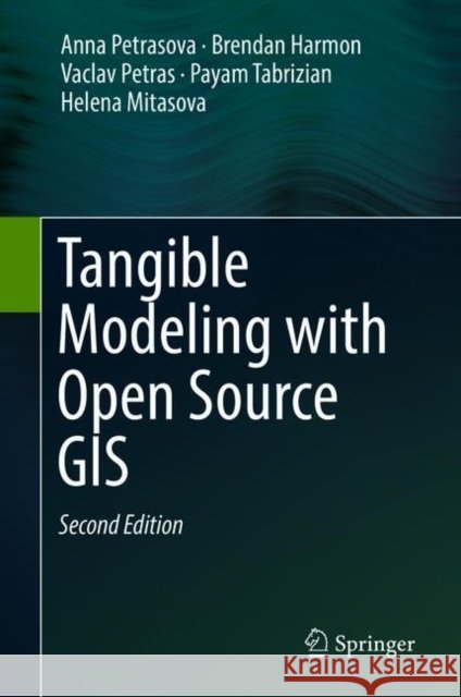 Tangible Modeling with Open Source GIS Anna Petrasova Brendan Harmon Vaclav Petras 9783319893020 Springer - książka