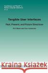 Tangible User Interfaces: Past, Present and Future Directions Shaer, Orit 9781601983282 Now Publishers,