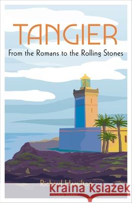 Tangier: From the Romans to the Rolling Stones Richard Hamilton 9780755654512 Bloomsbury Publishing PLC - książka