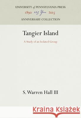 Tangier Island: A Study of an Isolated Group S. Warren Hal 9781512822236 University of Pennsylvania Press Anniversary - książka