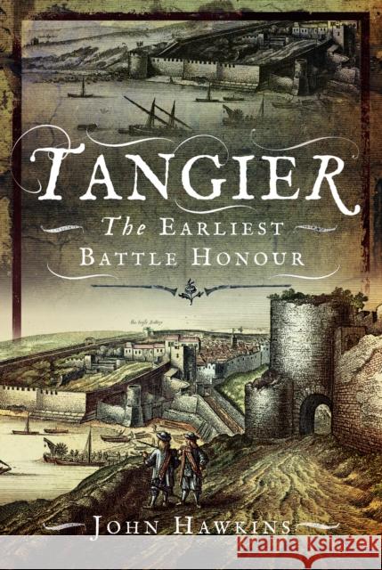 Tangier: The Earliest Battle Honour John Hawkins 9781399073066 Pen & Sword Books Ltd - książka