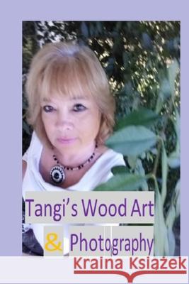 Tangi's Wood Art & Photography Tangina Ann 9780359944415 Lulu.com - książka