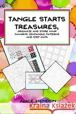 Tangle Starts Treasures: Organize and Store Your Zentangle Patterns and Step Outs Alice Hendon 9781725666344 Createspace Independent Publishing Platform - książka