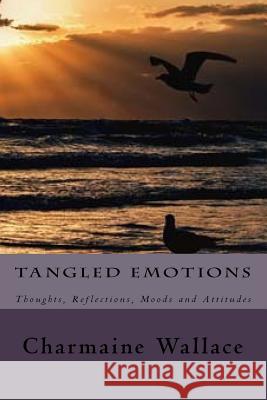 Tangled Emotions: Thoughts, Reflections, Moods and Attitudes Charmaine Wallace 9781515267959 Createspace - książka