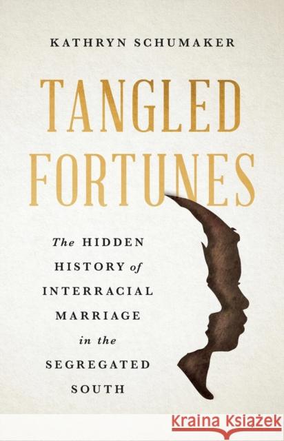 Tangled Fortunes: The Hidden History of Interracial Marriage in the Segregated South Kathryn Schumaker 9781541605312 Basic Books - książka