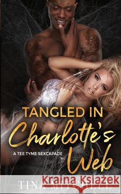 Tangled In Charlotte's Web: A Tee Tyme Sexcapade Mitchell, Tina 9781794676077 Independently Published - książka