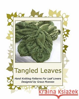 Tangled Leaves: Hand Knitting Patterns For Leaf Lovers McEwen, Grace 9781453870044 Createspace - książka