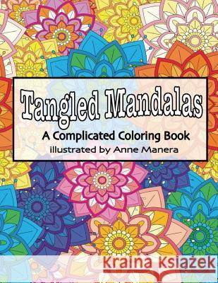 Tangled Mandalas a Complicated Coloring Book Anne Manera 9781986510110 Createspace Independent Publishing Platform - książka