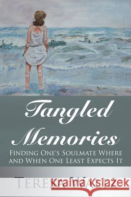 Tangled Memories: Finding One's Soulmate Where and When One Least Expects It Waltz, Teresa 9781425948931 Authorhouse - książka