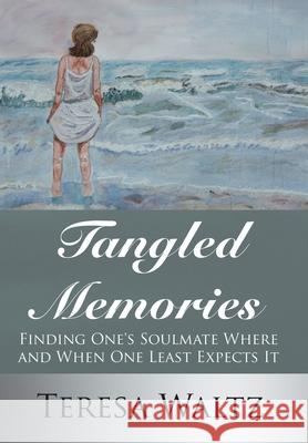 Tangled Memories: Finding One's Soulmate Where and When One Least Expects It Waltz, Teresa 9781425951788 Authorhouse - książka