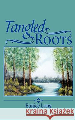 Tangled Roots Eunice Long 9781449016203 Authorhouse - książka