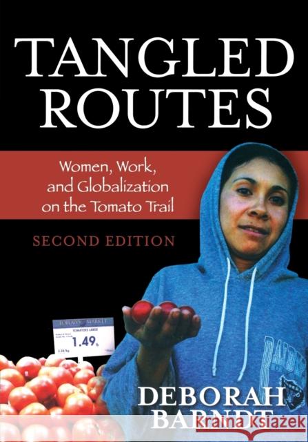 Tangled Routes: Women, Work, and Globalization on the Tomato Trail, Second Edition Barndt, Deborah 9780742555570 Rowman & Littlefield Publishers - książka