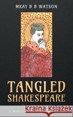 Tangled Shakespeare: A Midsummer Night's Dream Watson, Mkay Bb 9780578476797 Mary Kay Watson - książka