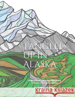 Tangled Up in Alaska: A Woodland Coloring Adventure Rebecca E. Paavo 9781986542678 Createspace Independent Publishing Platform - książka