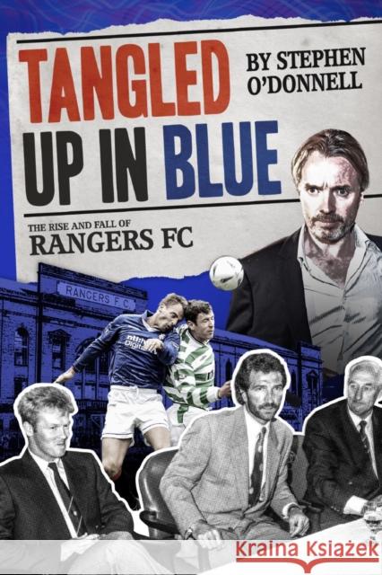 Tangled Up in Blue: The Rise and Fall of Rangers FC O'Donnell, Stephen 9781785315091 Pitch Publishing Ltd - książka