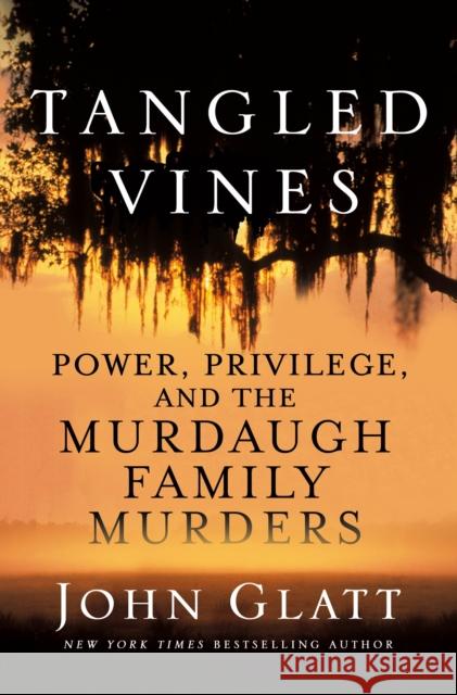 Tangled Vines: Power, Privilege, and the Murdaugh Family Murders John Glatt 9781250283481 St. Martin's Publishing Group - książka