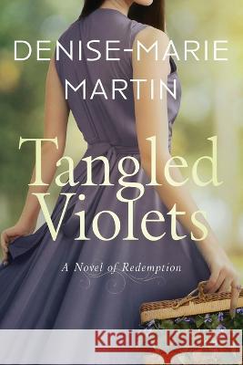 Tangled Violets: A Novel of Redemption Denise-Marie Martin   9781735238845 Misericordia Publishing, United States of Ame - książka