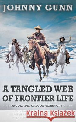 Tangled Web of Frontier Life: (Brookside, Oregon Territory 1) Johnny Gunn 9781639774999 Wolfpack Publishing - książka