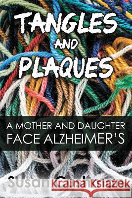 Tangles and Plaques: A Mother and Daughter Face Alzheimer's Susan Cushman 9781632133403 Untreed Reads Publishing - książka