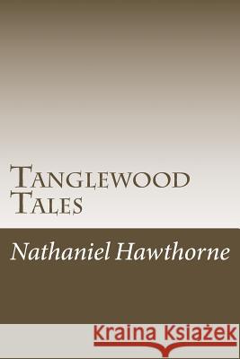 Tanglewood Tales Nathaniel Hawthorne 9781986765510 Createspace Independent Publishing Platform - książka