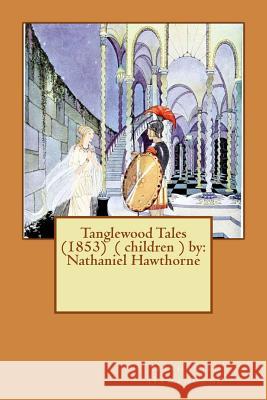Tanglewood Tales (1853) ( children ) by: Nathaniel Hawthorne Hawthorne, Nathaniel 9781542824996 Createspace Independent Publishing Platform - książka