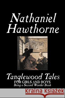 Tanglewood Tales by Nathaniel Hawthorne, Fiction, Classics Nathaniel Hawthorne George Parsons Lathrop 9781603120197 Aegypan - książka