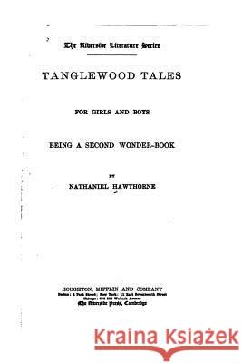 Tanglewood Tales for Girls and Boys, Being a Second Wonder-book Hawthorne, Nathaniel 9781533485144 Createspace Independent Publishing Platform - książka