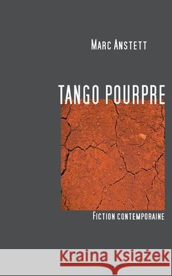 Tango pourpre : Fiction contemporaine Marc Anstett 9782322011063 Books on Demand - książka
