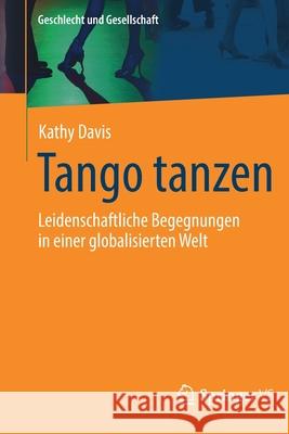 Tango Tanzen: Leidenschaftliche Begegnungen in Einer Globalisierten Welt Davis, Kathy 9783658123338 Springer vs - książka