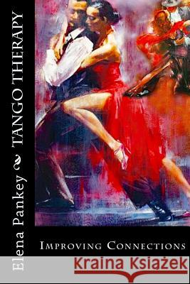 Tango Therapy: Improving Connections Elena Pankey 9781978317321 Createspace Independent Publishing Platform - książka