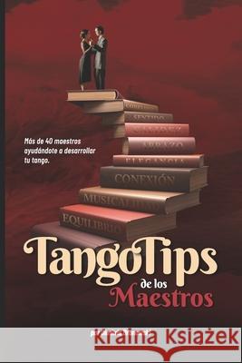 Tango Tips de los Maestros: Más de 40 maestros ayudándote a desarrollar tu tango Bronowski, Dimitris 9798511603780 Independently Published - książka