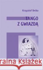 Tango z gwiazdą BEŚKA KRZYSZTOF 9788396552372 STOWARZYSZENIE PISARZY POLSKICH ODDZIAŁ WARSZ - książka