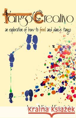 TangoCreativo: an exploration of how to feel and dance tango Laura Satorra Juan Miguel Exposito 9781096901785 Independently Published - książka