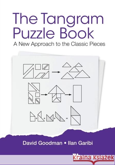 Tangram Puzzle Book, The: A New Approach to the Classic Pieces Goodman, David Hillel 9789813235205 World Scientific Publishing Co Pte Ltd - książka