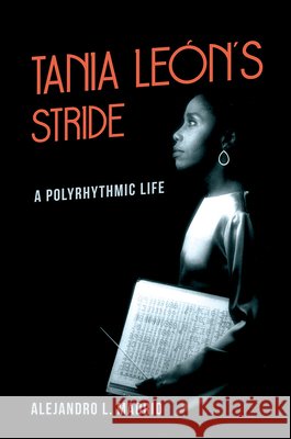 Tania León's Stride: A Polyrhythmic Life Madrid, Alejandro L. 9780252043949 University of Illinois Press - książka