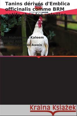 Tanins d?riv?s d'Emblica officinalis comme BRM natifs chez les volailles Qari Muhammad Kaleem Masood Akhtar Mian Muhammad Awais 9786209224867 Editions Notre Savoir - książka