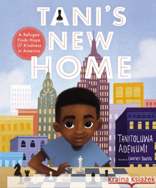 Tani's New Home: A Refugee Finds Hope and Kindness in America Tanitoluwa Adewumi Michelle Lord Courtney Dawson 9781400218288 Thomas Nelson - książka